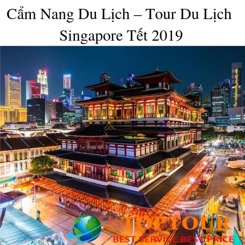 Cẩm Nang Du Lịch – Tour Du Lịch Singapore Tết 2019